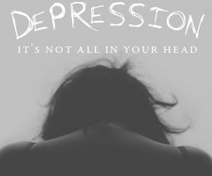 Depression. It’s not “All in your head”.